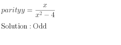 The parity y= x/(x^2-4) is Odd